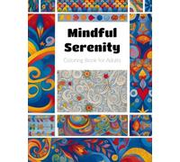 Mindful Serenity: A Coloring Book for Adults for Relaxation, Stress Relief, and Anxiety Relief, Featuring Nature, Mandalas, Animals, and Meditative Designs