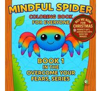 MINDFUL SPIDER, volume 1: Coloring Book for Everyone, book 1 in the Overcome Your Fears, series. (Overcome your fears, Coloring Books)