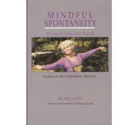 Mindful Spontaneity: Lessons in Feldenkrais Method