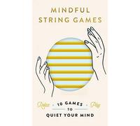Mindful String Games: 10 Games to Quiet Your Mind (1- Or 2-Person Meditation Activities Using String, Cat's Cradle, and Other String Figures to Find Calm and Inner Peace; Fidget Toy Game)