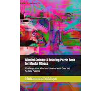 Mindful Sudoku: A Relaxing Puzzle Book for Mental Fitness: Challenge Your Mind and Unwind with Over 100 Sudoku Puzzles