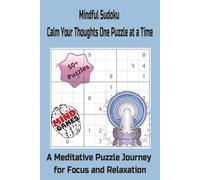 Mindful Sudoku: Calm Your Thoughts, One Puzzle at a Time: A Meditative Puzzle Journey for Focus and Relaxation