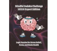 Mindful Sudoku Challenge - 16X16 Expert Edition: Logic Puzzles for Stress Relief, Focus, and Brain Health | 8.5x11 | 160 Games | With Solutions | 4 ... Challenge Series Home and Gifts Editions)