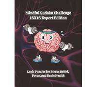 Mindful Sudoku Challenge - 16X16 Expert Edition: Logic Puzzles for Stress Relief, Focus, and Brain Health | 8.5x11 | 160 Games | With Solutions | 4 ... Challenge Series Home and Gifts Editions)