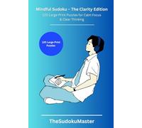 Mindful Sudoku for Adults - The Clarity Edition: 120 Large-Print Sudoku Puzzles for Relaxation, Focus, and Mental Clarity - Two per Page, No Distractions, Just Pure Logic