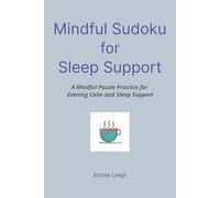 Mindful Sudoku for Sleep Support: A Mindful Puzzle Practice for Evening Calm and Sleep Support | 6x9 Inches | 114 Pages | 50+ Puzzles | Solutions Included