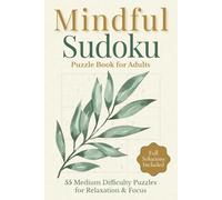 Mindful Sudoku Puzzle Book for Adults: 55 Medium Difficulty Puzzles for Relaxation, Focus & Brain Training (With Full Solutions)