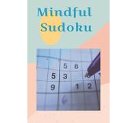 Mindful Sudoku Puzzle Book: Mindful Sudoku Puzzle Book |6x9 Inches, 110 Pages|50+ Puzzles|Solutions Included