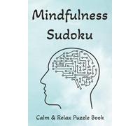 Mindful Sudoku Puzzle Book: Mindful Sudoku Puzzle Book for Calm and Relax Your Mind | 6x9 Inches, 110 Pages | 50+ Puzzles | Solutions Included