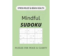 Mindful Sudoku Puzzle Book: Sudoku Puzzles for Mindful Relief: Calm the mind. And Stress Relief [6x9 inches, 120 Pages [50+ Puzzles [Solutions included