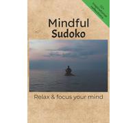Mindful Sudoku Puzzle Book: Sudoku Puzzles for Mindfulness | Help Calm the Mind, Relax, and Focus | 6x9 Inches, 110 Pages | 50+ Puzzles | Solutions Included