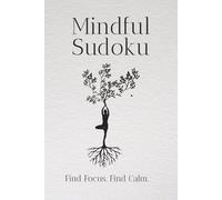 Mindful Sudoku Puzzle Book: Sudoku Puzzles for Mindfulness | Help Calm the Mind, Relax, Focus | 6x9 inches, 110 Pages | 50+ Puzzles | Solutions included