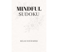Mindful Sudoku Puzzle Book: Sudoku Puzzles for Mindfulness | Help Relax, Calm, and Focus the Mind | 6x9 Inches, 110 Pages | 50+ Puzzles | Solutions Included