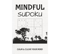 Mindful Sudoku Puzzle Book: Sudoku Puzzles for Mindfulness | Relax, Focus, and Clear Your Mind | 6x9 Inches, 110 Pages | 50+ Puzzles | Solutions Included