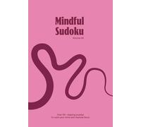 Mindful Sudoku Puzzle Book, Volume 05: Sudoku Puzzles for Mindfulness and Stress Relief | Calm Your Mind, Improve Focus, and Relax with 50+ Puzzles | 6x9 Inches, 110 Pages | Solutions Included