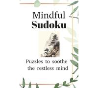Mindful Sudoku: Puzzles to Soothe the Restless Mind, Relieve Stress, and Refocus Your Mind | 6 x 9 inches, 110 pages | A thoughtful gift for holidays, travel, or relaxing downtime.