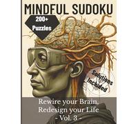 Mindful Sudoku: Rewire Your Brain, Redesign Your Life, Vol. 3: 200+ Relaxing Puzzles for Focus, Calm, Mindfulness & Mental Clarity | Medium to Advanced | Solutions Included