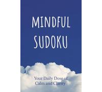 Mindful Sudoku: Sudoku Puzzles for Mindfulness | Calm Your Mind. Challenge Your Brain | 6x9 Inches, 110 Pages | 50 + Puzzles | Solutions Included