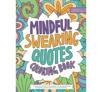 Mindful Swearing Quotes: A Swear Word Adult Coloring Book with Stress Relieving Mindfulness Designs and Funny Cursing Words (Gag Gift for Meditation Lovers)