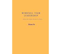 MINDFUL TEAM LEADERSHIP: When the Leader Decides to Pause