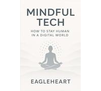 Mindful Tech - How to Stay Human in a Digital World (Lifestyle)