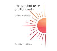 Mindful Teen: 30 Day Reset: Course Workbook