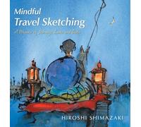 Mindful Travel Sketching: A Memoir of Journeys Inner and Outer (Mindful Art)