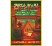 Mindful Travels Word Search Mexico: Embark on the Best Serene Journey Through Mexico and Calm Your Mind - 1000 Word Large Print
