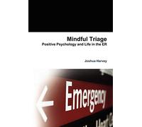 Mindful Triage--Positive Psychology and Life in the ER