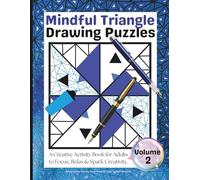 Mindful Triangle Drawing Puzzles - Volume 2: A Creative Activity Book for Adults to Focus, Relax & Spark Creativity