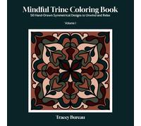 Mindful Trine Coloring Book: 50 Hand-Drawn Symmetrical Designs to Unwind and Relax, Volume 1
