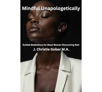 Mindful Unapologetically: Guided Meditations for Black Women Discovering Rest