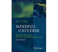 Mindful Universe: Quantum Mechanics and the Participating Observer: 2 (The Frontiers Collection)