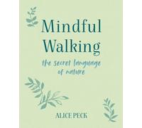 Mindful Walking : The Secret Language of Nature