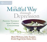 Mindful Way Through Depression: Freeing Yourself from Chronic Unhappiness