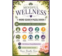 Mindful Wellness Word Search Puzzle Book: 100 Relaxing Puzzles for Mindfulness, Gratitude, Self-Care, Inner Peace, and Personal Growth