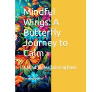 Mindful Wings: A Butterfly Journey to Calm: A Mindfulness Coloring Book