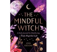 Mindful Witch, The: A Daily Journal for Manifesting a Truly Magickal Life