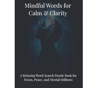 Mindful Words for Clam & Clarity: A Relaxing Word Search Puzzle Book for Focus, Peace, and Mental Stillness (Relaxation & Mindful)