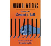 Mindful Writing from the County Jail: A FreeWriters Collection