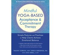 Mindful Yoga-Based Acceptance and Commitment Therapy : Simple Postures and Practices to Help Clients Achieve Emotional Balance