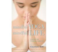 Mindful Yoga, Mindful Life: A Guide for Everyday Practice