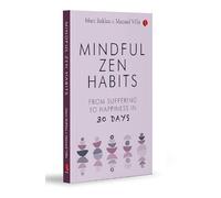 MINDFUL ZEN HABITS: From Suffering to Happiness In 30 Days