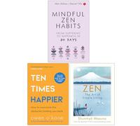 Mindful Zen Habits, Ten Times Happier & Zen The Art of Simple Living 3 Books Collection Set