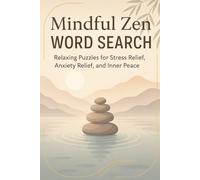 Mindful Zen Word Search Relaxing Puzzles for Stress Relief, Anxiety Relief, and Inner Peace: A Mindfulness Word Search Puzzle Book for Adults and ... Reduction, Mental Clarity, Calm Focus, an