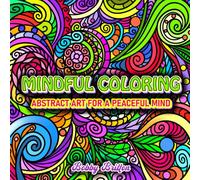 MINDFULL COLORING: ABSTRACT ART FOR A PEACEFUL MIND