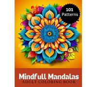 Mindfull Mandalas Adult Coloring Book: 101 Mandala Patterns For Adults and Teens, 8.5"x11", Relaxing Activities Book.