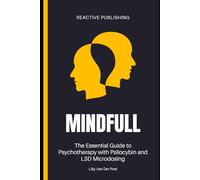 Mindfull: The Essential Guide to Psychotherapy with Psilocybin and LSD Microdosing