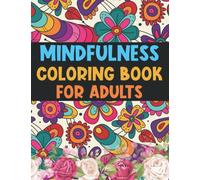 Mindfullness Adult coloring book: Zen Coloring Book For Mindful People to relieve stress and boost your creativity with a variety of animal and flower & Mandalas