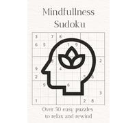 Mindfullness Sudoku Puzzle Book: Sudoku Puzzles for Mindfullness | Help Calm The Mind, Relax, And Focus | 6x9 Inches 110 pages | 50+ Puzzles | Solutions Included